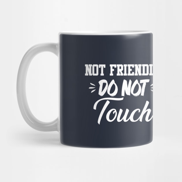 Not Friendly Do Not Touch Funny Saying Friend by chidadesign